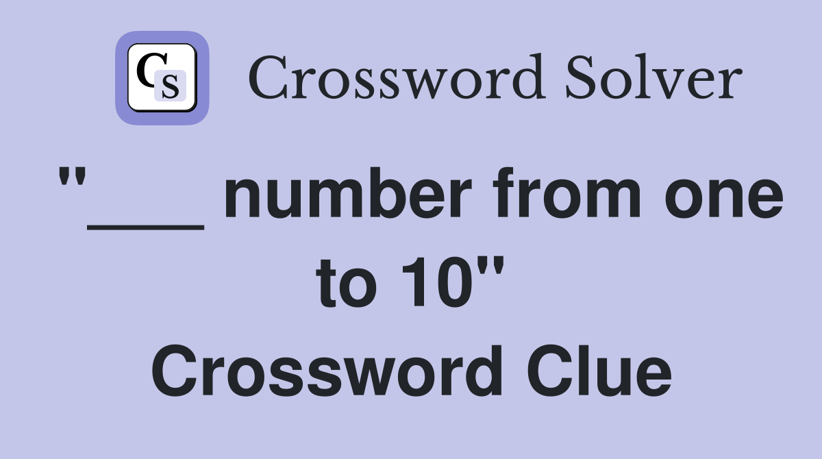 "___ number from one to 10" Crossword Clue