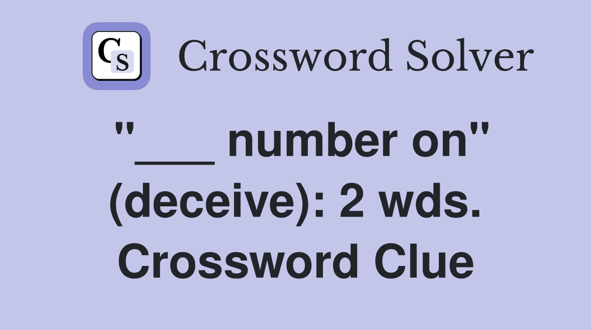 "___ number on" (deceive): 2 wds. Crossword Clue