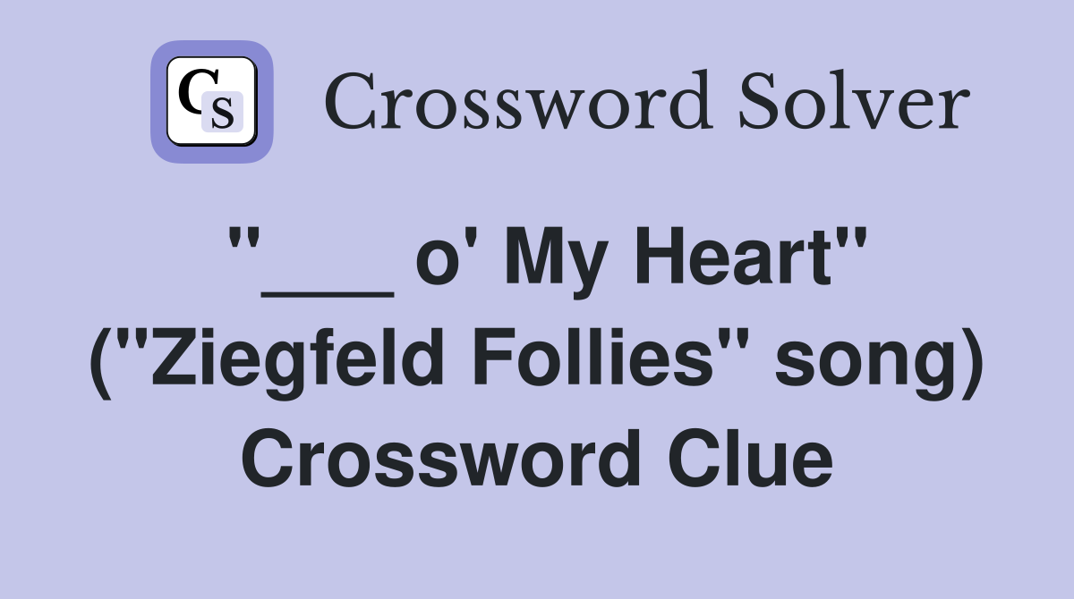 "___ o' My Heart" ("Ziegfeld Follies" song) Crossword Clue