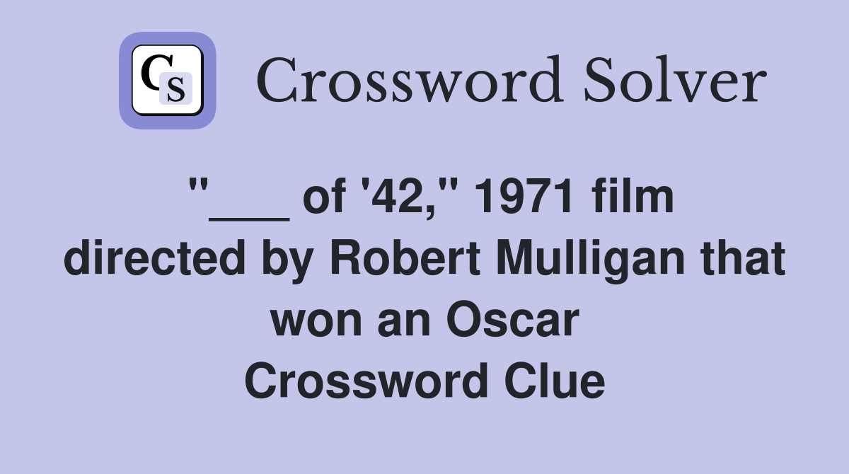 "___ of '42," 1971 film directed by Robert Mulligan that won an Oscar Crossword Clue