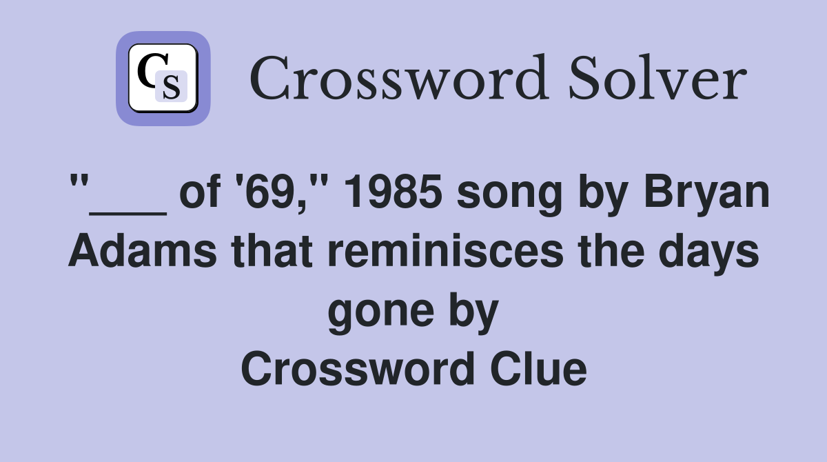 "___ of '69," 1985 song by Bryan Adams that reminisces the days gone by Crossword Clue