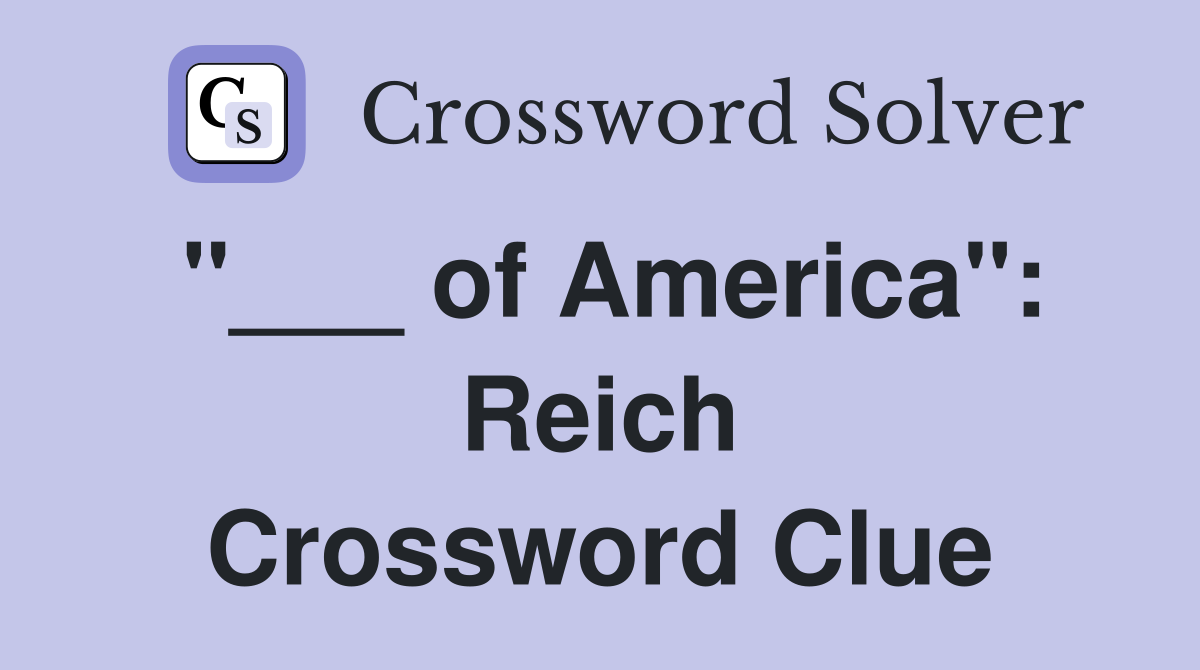 "___ of America": Reich Crossword Clue
