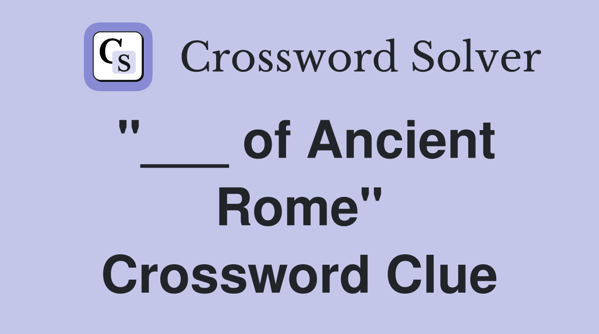 "___ of Ancient Rome" Crossword Clue