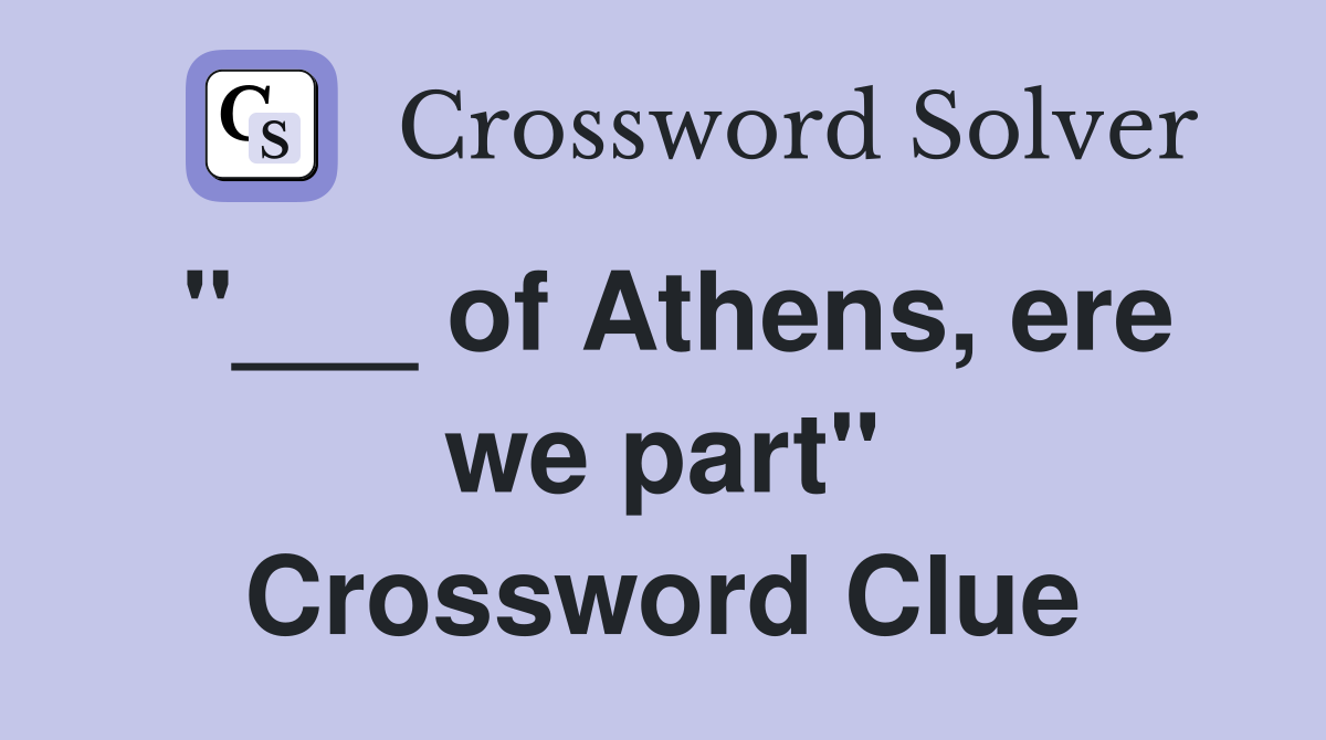 "___ of Athens, ere we part" Crossword Clue