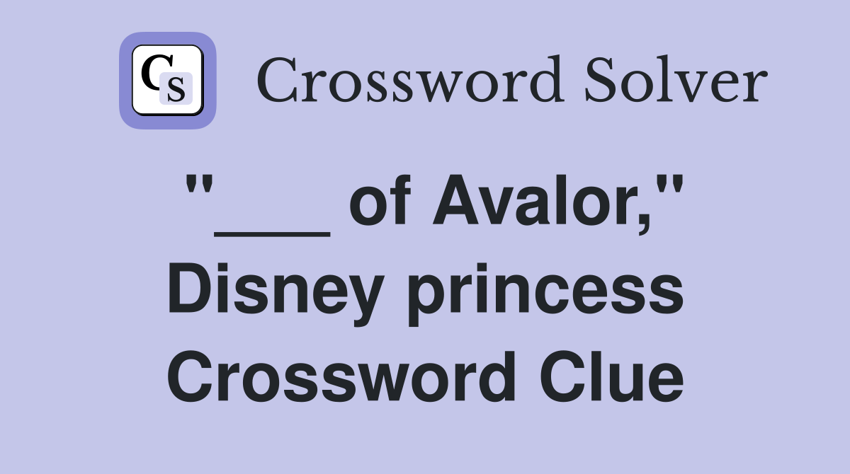 "___ of Avalor," Disney princess Crossword Clue