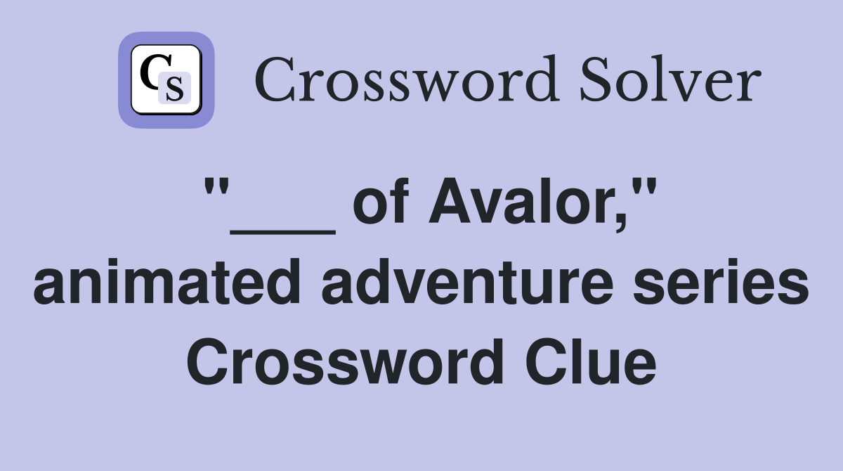 "___ of Avalor," animated adventure series Crossword Clue