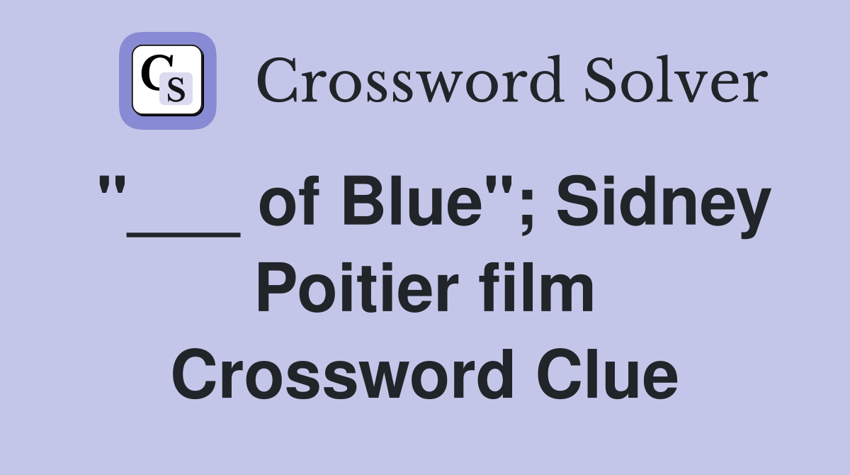 "___ of Blue"; Sidney Poitier film Crossword Clue