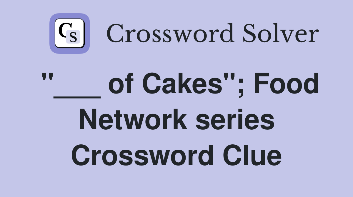 "___ of Cakes"; Food Network series Crossword Clue