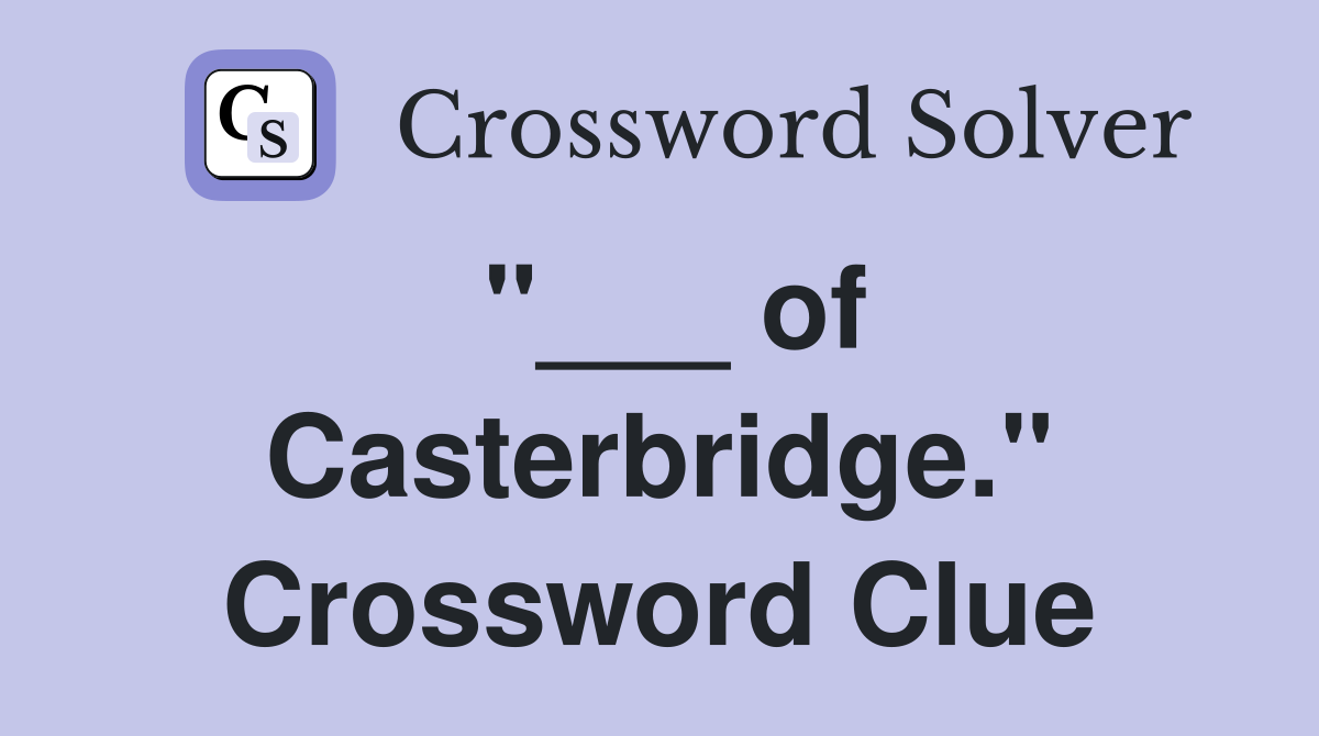 "___ of Casterbridge." Crossword Clue