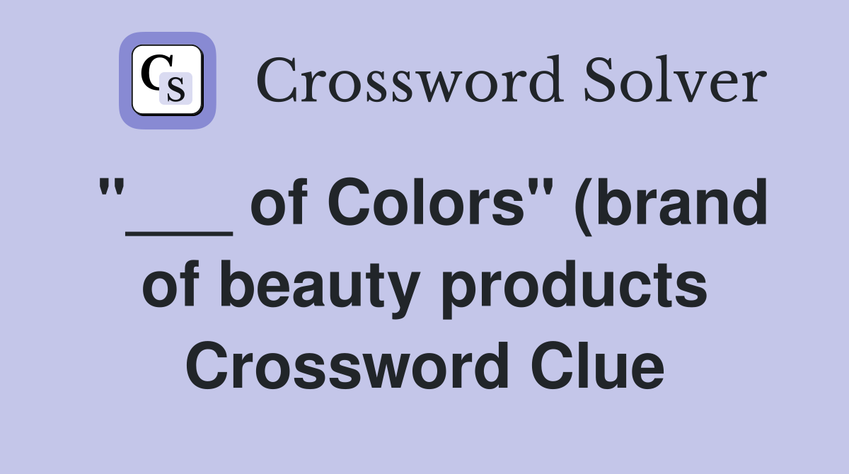 of Colors quot (brand of beauty products) Crossword Clue Answers of Colors quot (brand of beauty products) Crossword Clue Answers