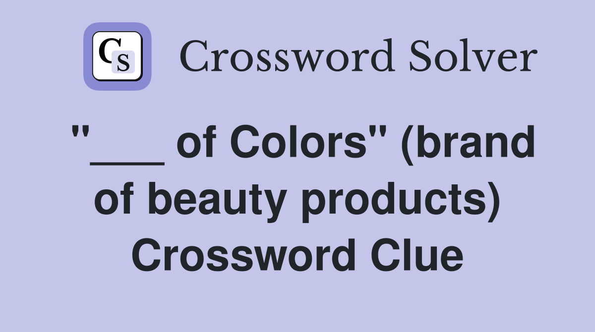 of Colors quot (brand of beauty products) Crossword Clue Answers