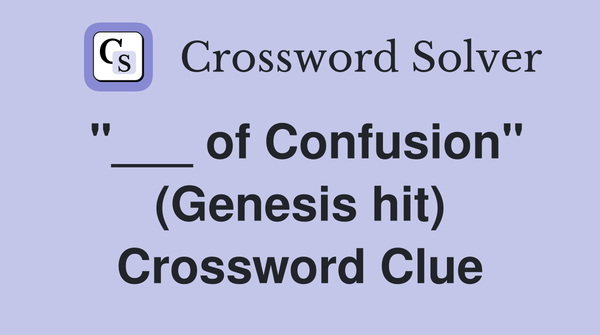 "___ of Confusion" (Genesis hit) Crossword Clue