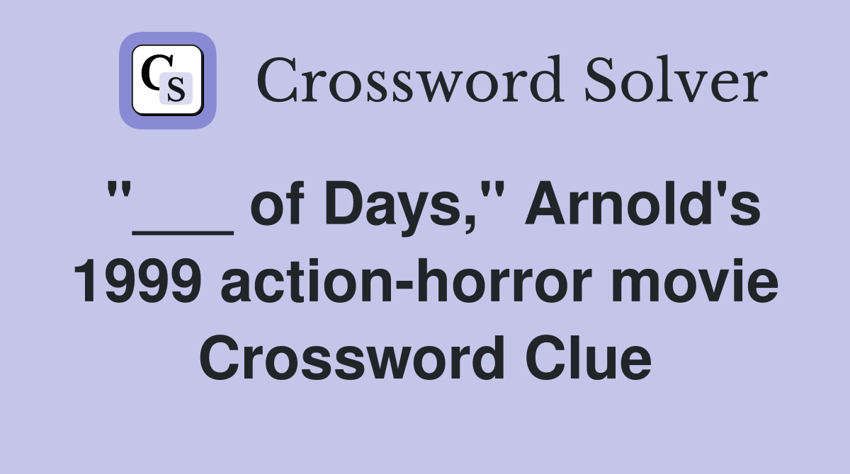 "___ of Days," Arnold's 1999 action-horror movie Crossword Clue
