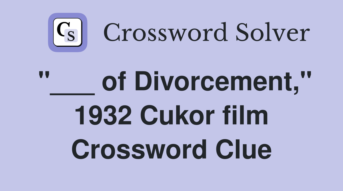 "___ of Divorcement," 1932 Cukor film Crossword Clue