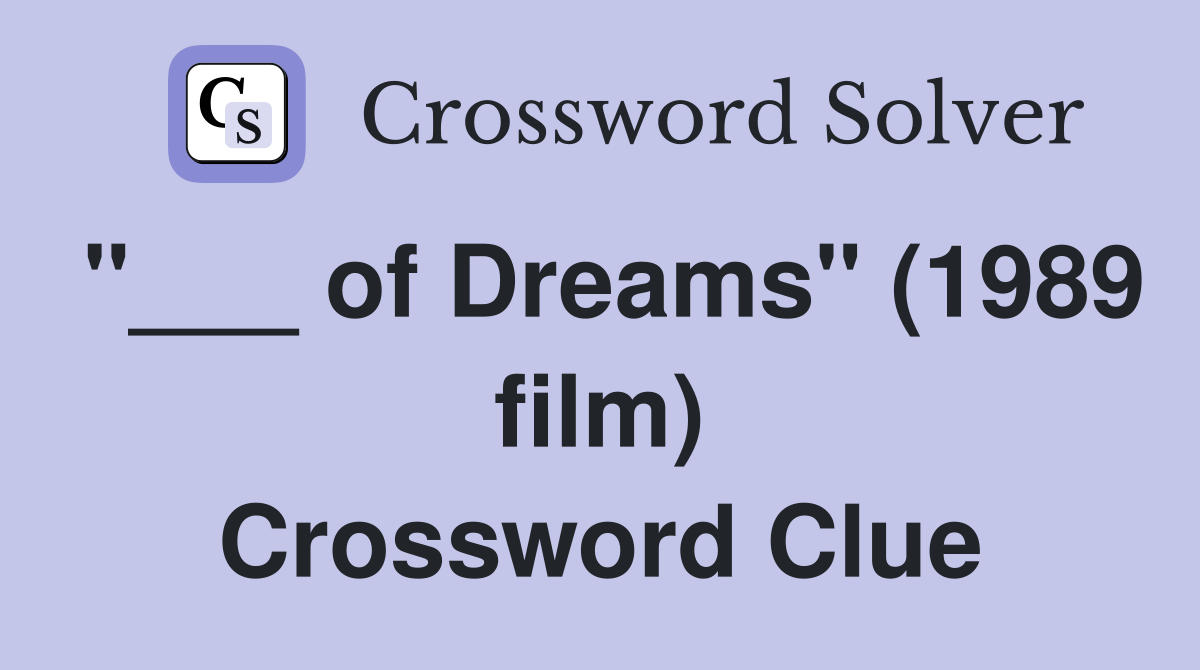 "___ of Dreams" (1989 film) Crossword Clue
