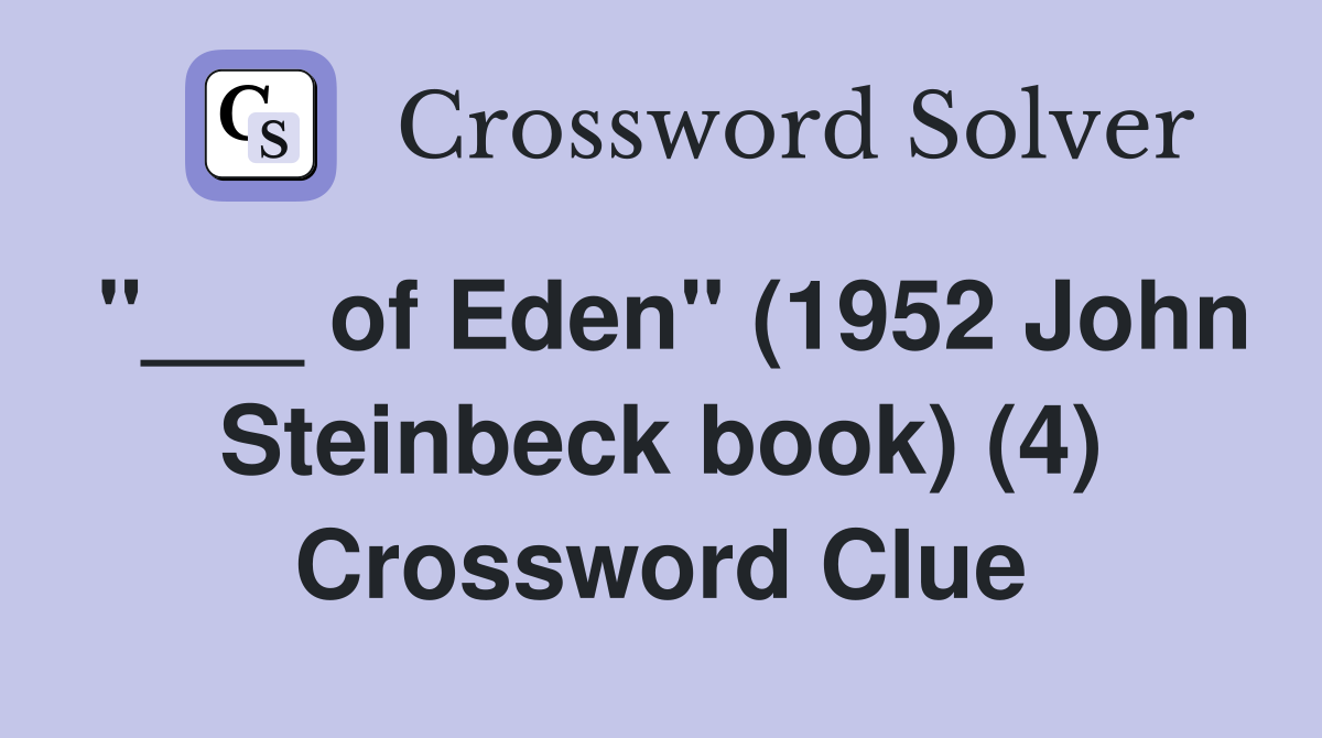 "___ of Eden" (1952 John Steinbeck book) (4) Crossword Clue