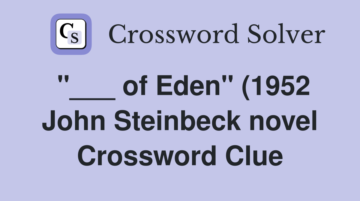 of Eden quot (1952 John Steinbeck novel) Crossword Clue Answers of Eden quot (1952 John Steinbeck novel) Crossword Clue Answers