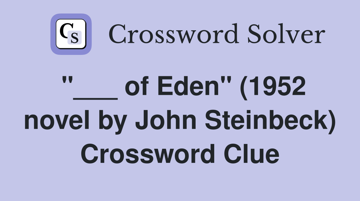 "___ of Eden" (1952 novel by John Steinbeck) Crossword Clue