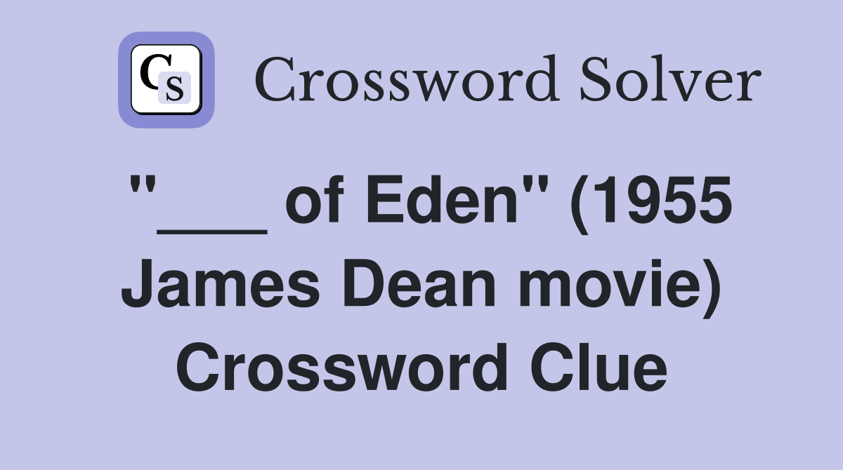 "___ of Eden" (1955 James Dean movie) Crossword Clue