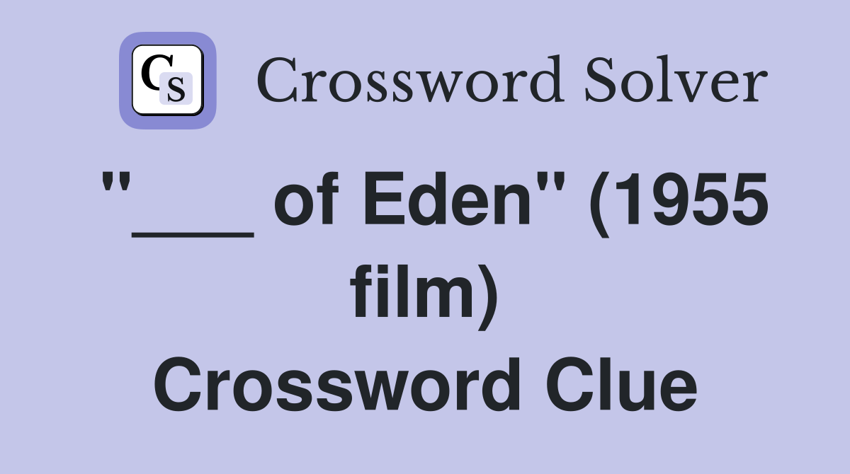 "___ of Eden" (1955 film) Crossword Clue