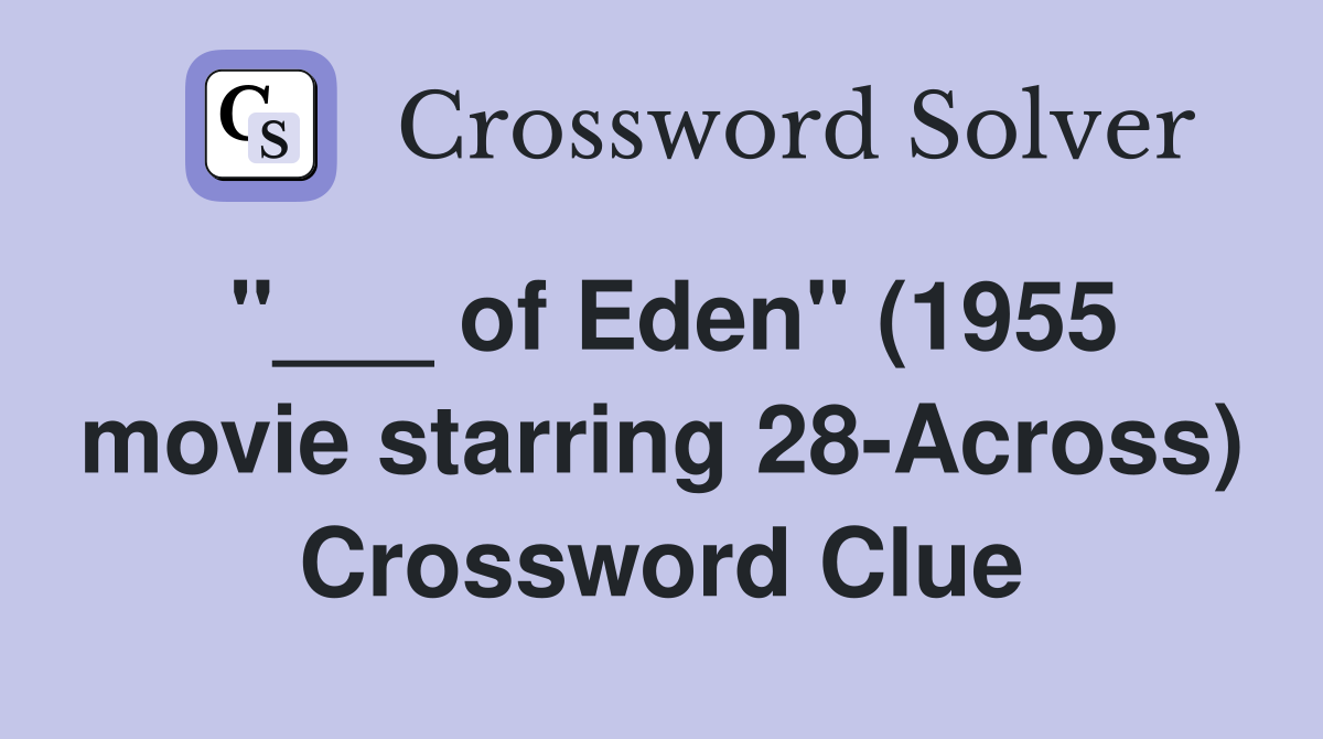 "___ of Eden" (1955 movie starring 28-Across) Crossword Clue