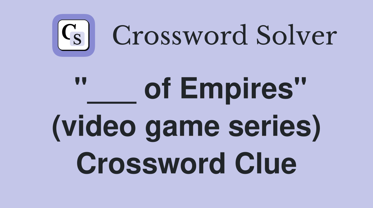 "___ of Empires" (video game series) Crossword Clue
