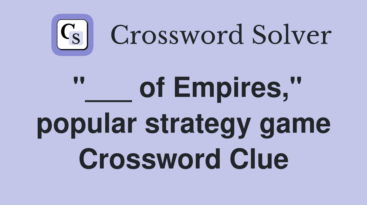 "___ of Empires," popular strategy game Crossword Clue