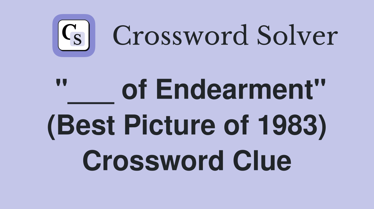 "___ of Endearment" (Best Picture of 1983) Crossword Clue