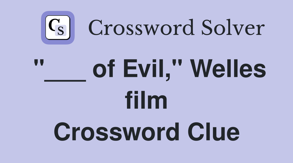 "___ of Evil," Welles film Crossword Clue
