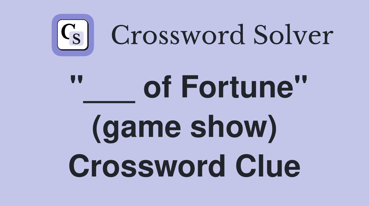 "___ of Fortune" (game show) Crossword Clue