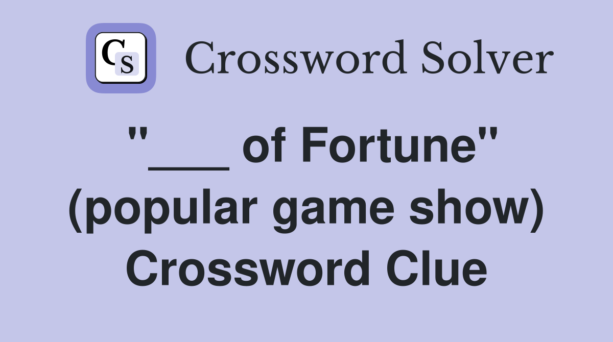 "___ of Fortune" (popular game show) Crossword Clue