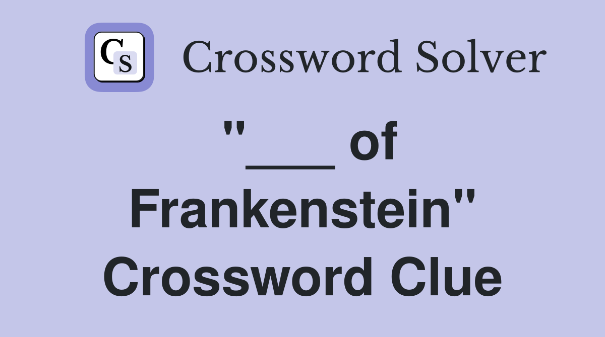 "___ of Frankenstein" Crossword Clue