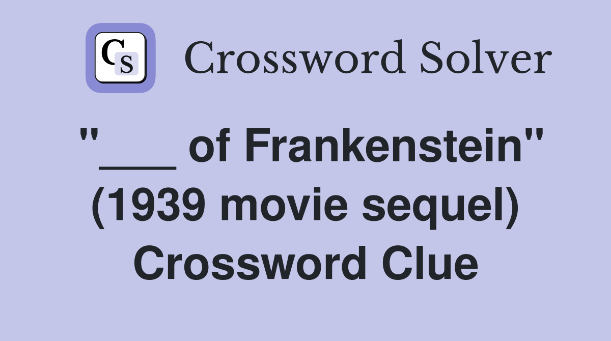 "___ of Frankenstein" (1939 movie sequel) Crossword Clue