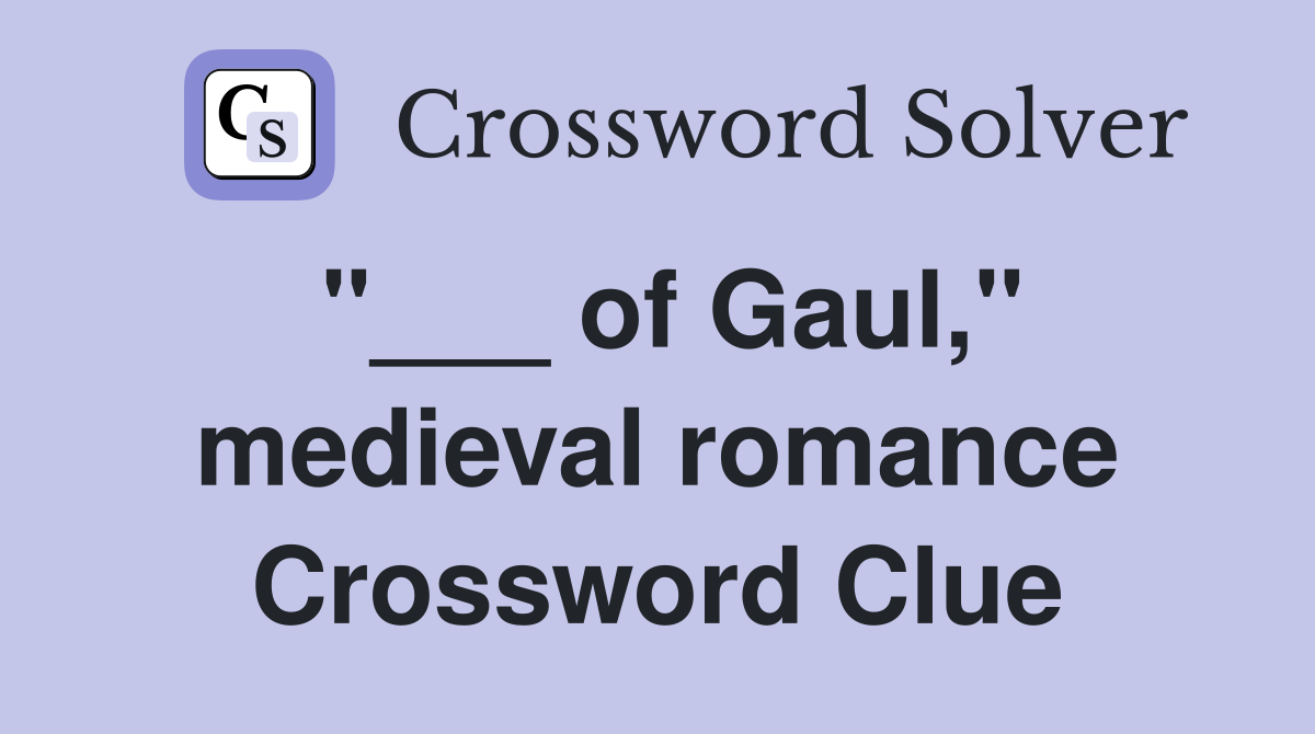 "___ of Gaul," medieval romance Crossword Clue