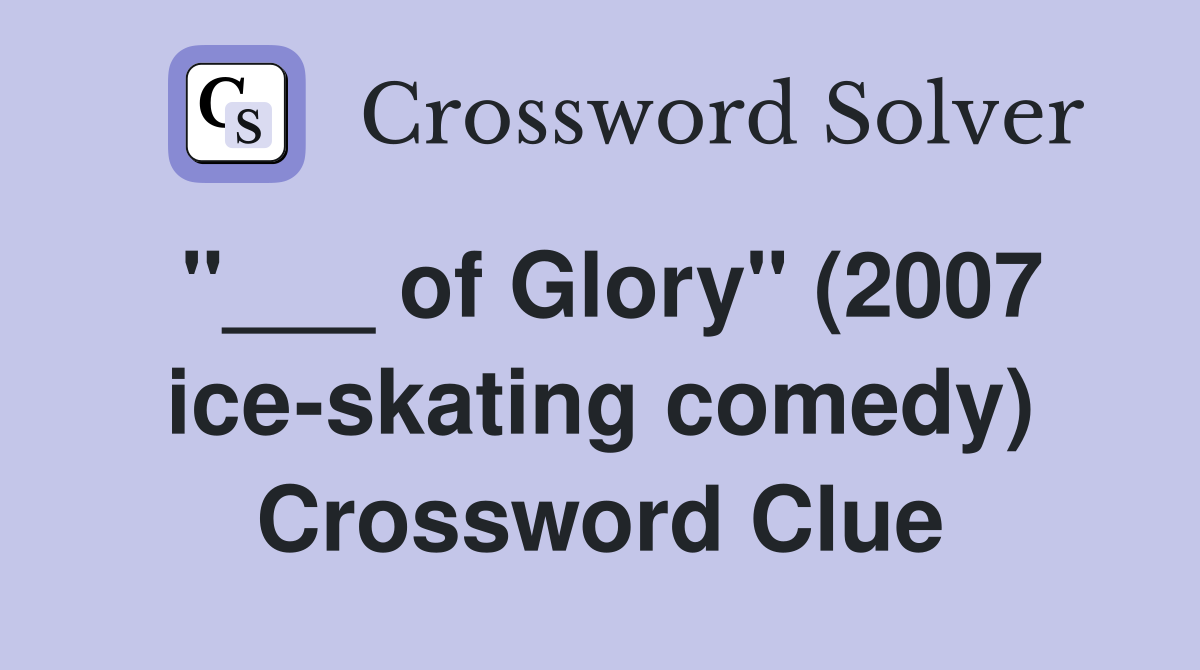 "___ of Glory" (2007 ice-skating comedy) Crossword Clue
