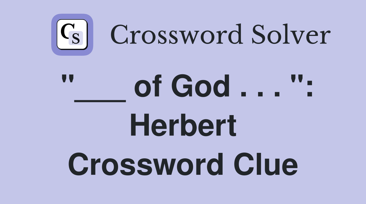 "___ of God . . . ": Herbert Crossword Clue
