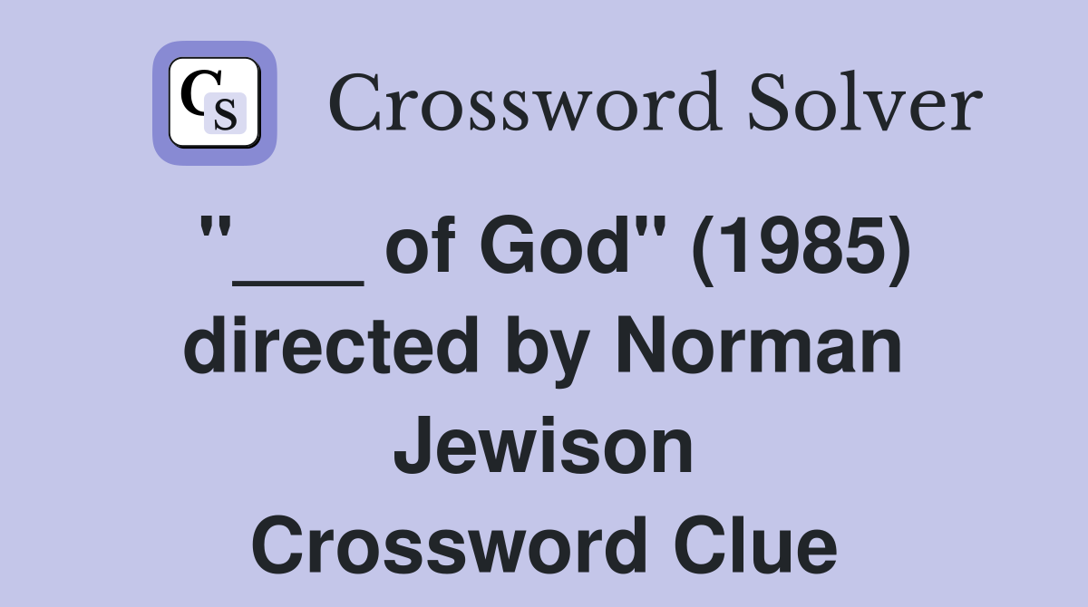 "___ of God" (1985) directed by Norman Jewison Crossword Clue