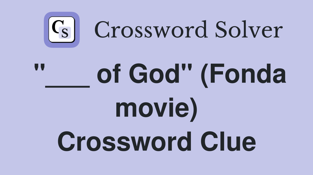 "___ of God" (Fonda movie) Crossword Clue