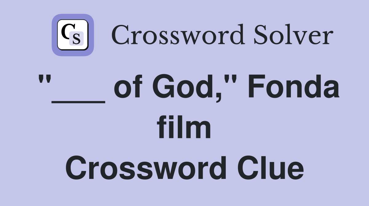 "___ of God," Fonda film Crossword Clue