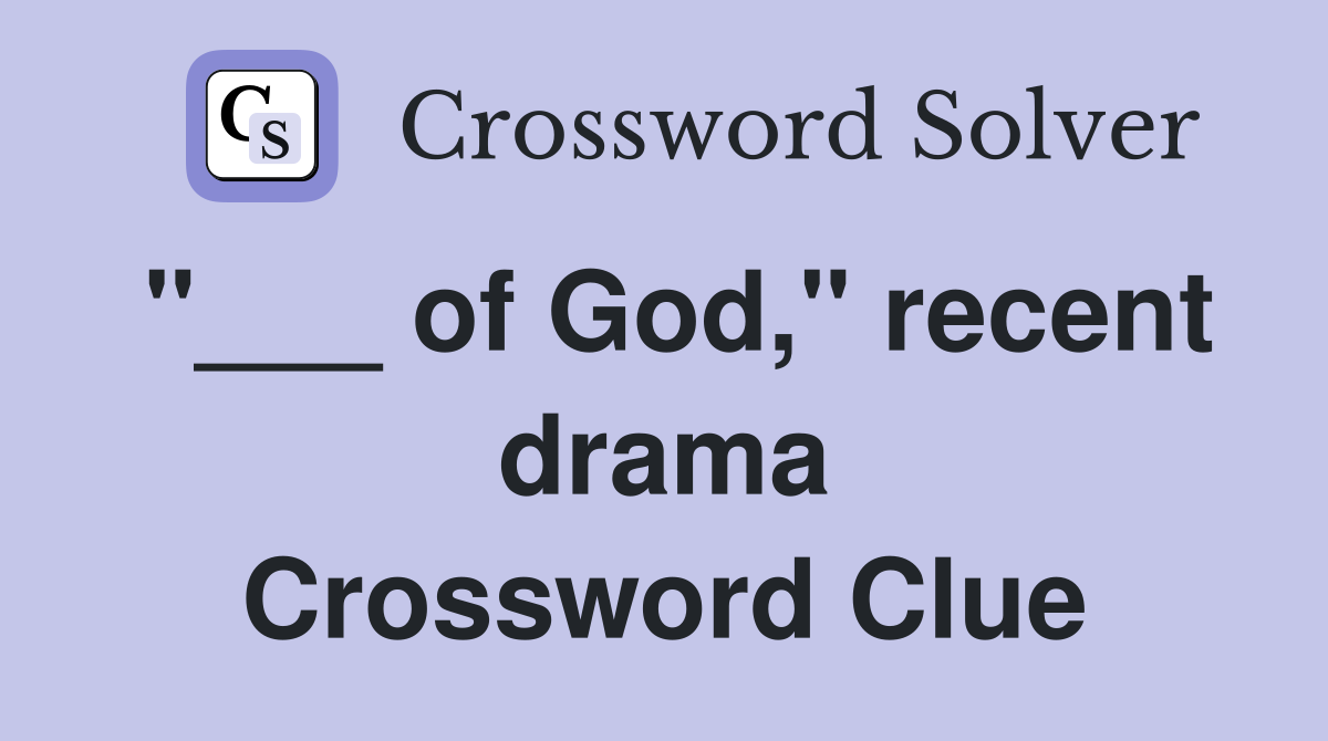 "___ of God," recent drama Crossword Clue