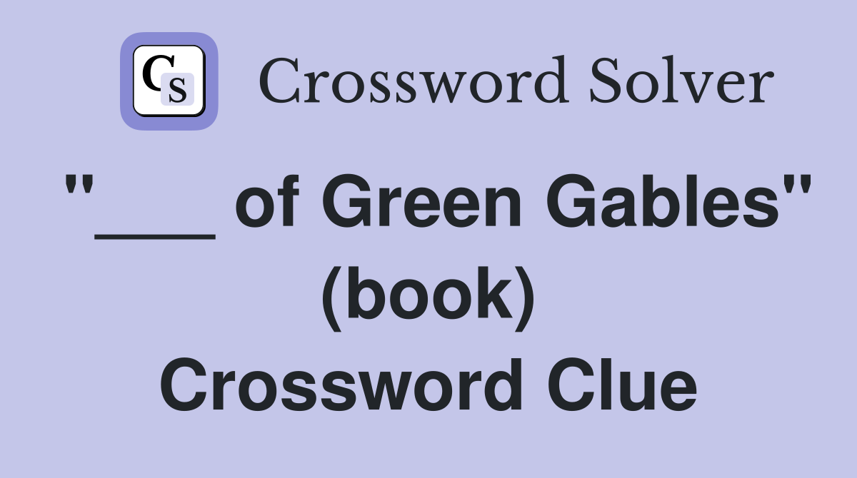 "___ of Green Gables" (book) Crossword Clue
