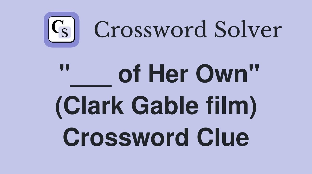"___ of Her Own" (Clark Gable film) Crossword Clue