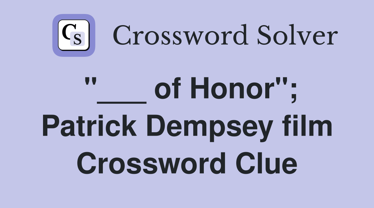 "___ of Honor"; Patrick Dempsey film Crossword Clue