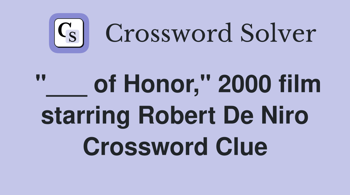 "___ of Honor," 2000 film starring Robert De Niro Crossword Clue