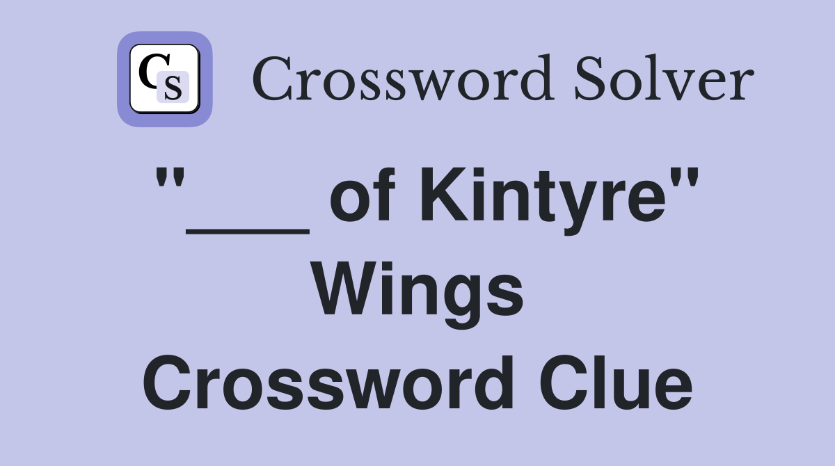 "___ of Kintyre" Wings Crossword Clue
