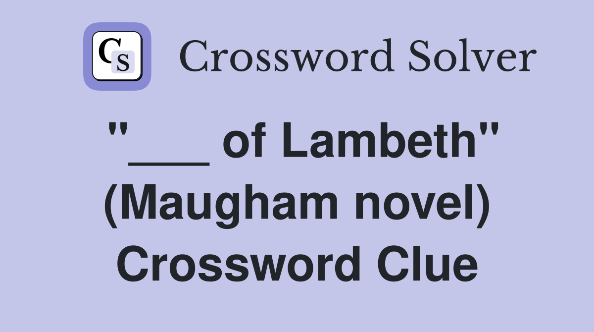 "___ of Lambeth" (Maugham novel) Crossword Clue