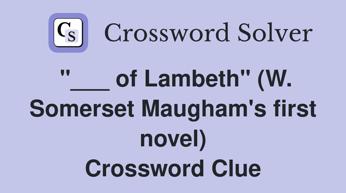 "___ of Lambeth" (W. Somerset Maugham's first novel) Crossword Clue