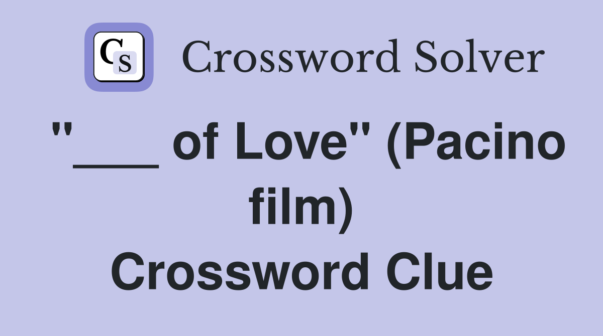 "___ of Love" (Pacino film) Crossword Clue