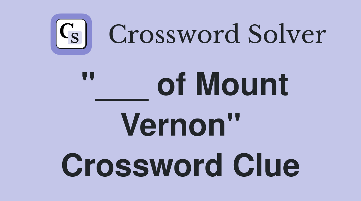 "___ of Mount Vernon" Crossword Clue