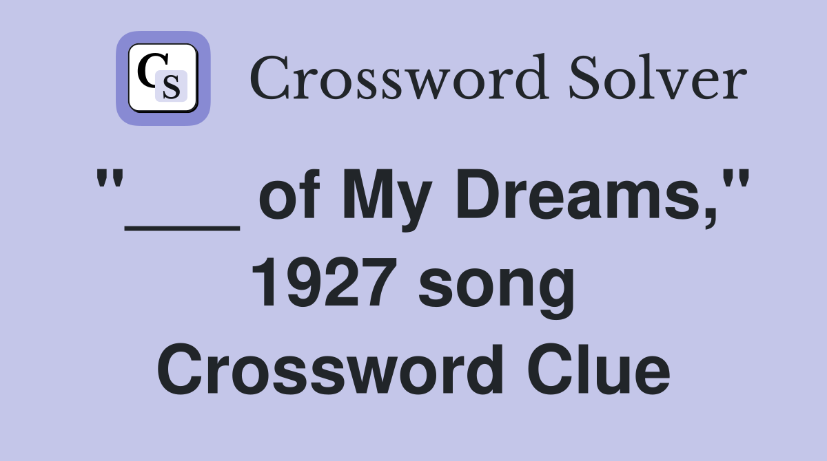 "___ of My Dreams," 1927 song Crossword Clue